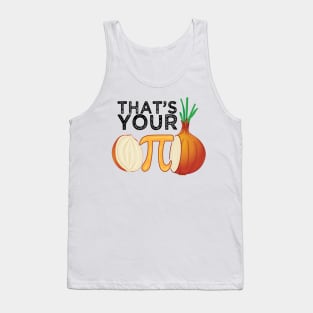 Thats your opinion man meme pi Onion Pi Day Tank Top